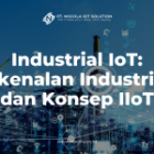Industrial IoT: Perkenalan Industri 4.0 dan Konsep IIoT